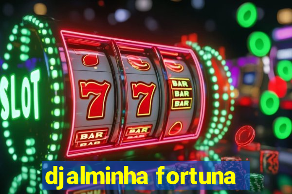 djalminha fortuna